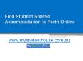 Find Student Shared Accommodation In Perth Online - www.mystudenthouse.com.au PowerPoint PPT Presentation