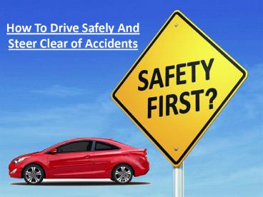 How To Drive Safely And Steer Clear of Accidents