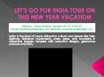 Let’s go for India Tour on this new year Vacation PowerPoint PPT Presentation