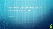 APACHE KYLIN - Hybrid OLAP (HOLAP) Solution