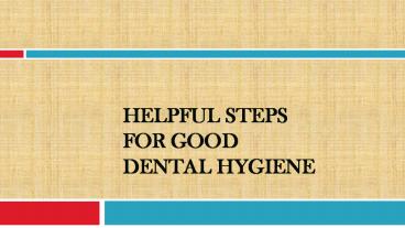 Helpful Steps for Good Dental Hygiene