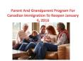 Parent And Grandparent Program For Canadian Immigration To Reopen January 4, 2016 PowerPoint PPT Presentation