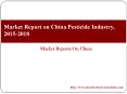 Market Report on China Pesticide Industry, 2015-2018 PowerPoint PPT Presentation
