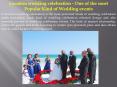 Location wedding celebration - One of the most Popular Kind of Wedding events PowerPoint PPT Presentation