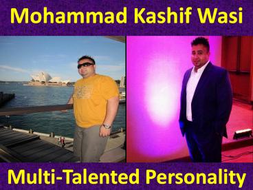 Mohammad Kashif Wasi - Multi Talented Personality