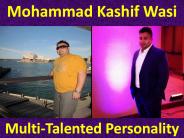 Mohammad Kashif Wasi - Multi Talented Personality