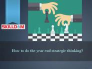 How to do the year end strategic thinking?