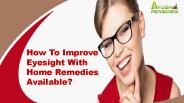 How To Improve Eyesight With Home Remedies Available?