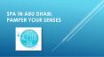 Spa in Abu Dhabi, pamper your senses PowerPoint PPT Presentation