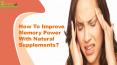 How To Improve Memory Power With The Help Of Natural Supplements? PowerPoint PPT Presentation