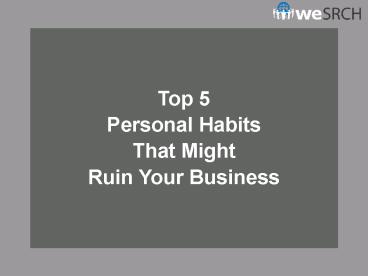 Top 5 Personal Habits That Might Ruin Your Business
