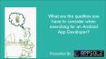 What are the qualities you have to consider when searching for an Android App Developer? PowerPoint PPT Presentation