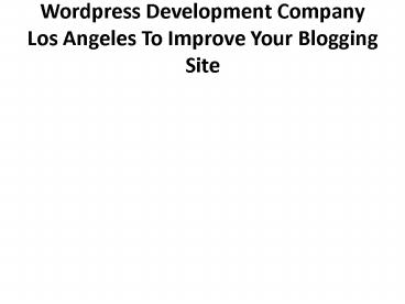 Wordpress Development Company Los Angeles To Improve Your Blogging Site