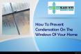 How To Prevent Condensation On The Windows Of Your Home PowerPoint PPT Presentation