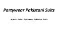 How to Select Partywear Pakistani Suits PowerPoint PPT Presentation