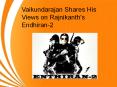 Vaikundarajan Shares His Views on Rajnikanth's Endhiran-2 PowerPoint PPT Presentation