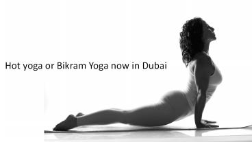 Hot yoga or bikram yoga now in dubai