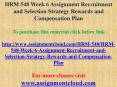 HRM 548 Week 6 Assignment Recruitment and Selection Strategy Rewards and Compensation Plan PowerPoint PPT Presentation