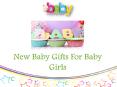 New Baby Gifts For Baby Girls PowerPoint PPT Presentation