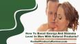 How To Boost Energy And Stamina Level In Men With Natural Products? PowerPoint PPT Presentation