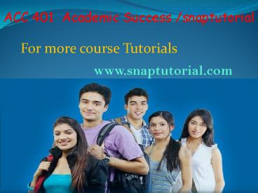 ACC 401 Academic Success / snaptutorial.com
