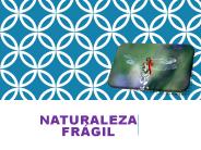 NATURALEZA FRAGIL