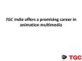 TGC India offers a promising career in animation multimedia PowerPoint PPT Presentation