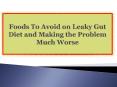 Foods To Avoid on Leaky Gut Diet and Making the Problem Much Worse PowerPoint PPT Presentation