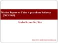Market Report on China Aquaculture Industry [2015-2018] PowerPoint PPT Presentation