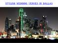 Stylish Wedding Venues in Dallas PowerPoint PPT Presentation
