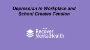 Depression In Workplace and School Creates Tension