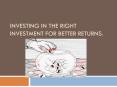 Investing In The Right Investment For Better Returns PowerPoint PPT Presentation
