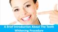 A Brief Introduction About The Teeth Whitening Procedure PowerPoint PPT Presentation