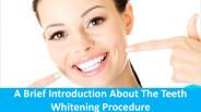 A Brief Introduction About The Teeth Whitening Procedure