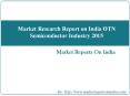 Market Research Report on India OTN Semiconductor Industry 2015 PowerPoint PPT Presentation