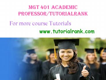 MGT 401 Academic Professor / tutorialrank.com