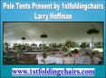 Pole Tents Presenting by 1stfoldingchairs Larry Hoffman PowerPoint PPT Presentation