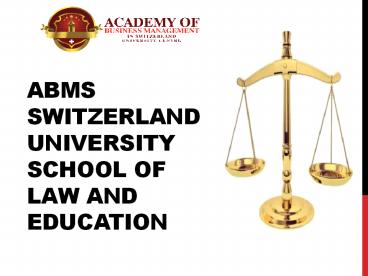 ABMS SWITZERLAND UNIVERSITY  School of Law and Education