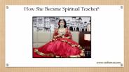 How She Became Spiritual Teacher?