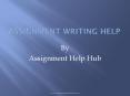 Assignment writing help services by Assignment help hub PowerPoint PPT Presentation
