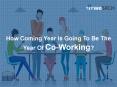 How Coming Year Is Going To Be The Year Of Co-Working? PowerPoint PPT Presentation