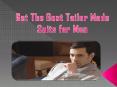 Get The Best Tailor Made Suits for Men PowerPoint PPT Presentation