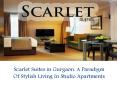 Scarlet Suites in Gurgaon: A Paradigm Of Stylish Living In Studio Apartments PowerPoint PPT Presentation