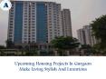 Upcoming Housing Projects In Gurgaon Make Living Stylish And Luxurious PowerPoint PPT Presentation