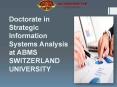 Doctorate in Strategic Information Systems Analysis at ABMS SWITZERLAND UNIVERSITY PowerPoint PPT Presentation