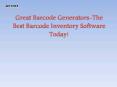 Great Barcode Generators-The Best Barcode Inventory Software Today! PowerPoint PPT Presentation
