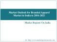 Market Outlook for Branded Apparel Market in India to 2016-2021 PowerPoint PPT Presentation