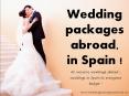 Wedding Packages Abroad Launched Packages for Wedding in Spain PowerPoint PPT Presentation