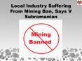 Local Industry Suffering From Mining Ban, Says V Subramanian PowerPoint PPT Presentation