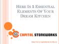 Here Is 5 Essential Elements Of Your Dream Kitchen PowerPoint PPT Presentation